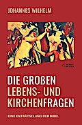 Die großen Lebens- und Kirchenfragen - Eine Enträtselung der Bibel