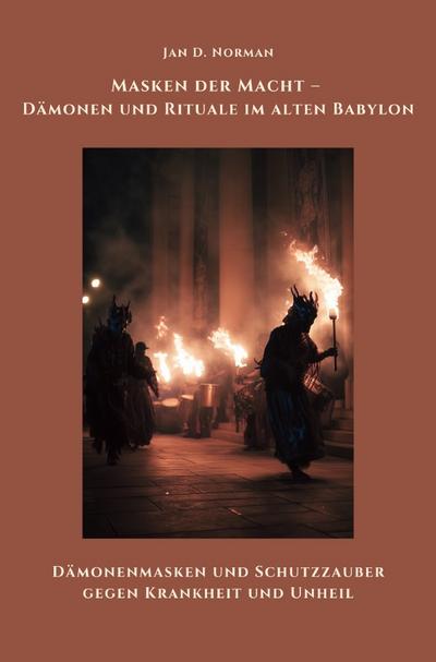 Masken der Macht - Dämonen und Rituale im alten Babylon