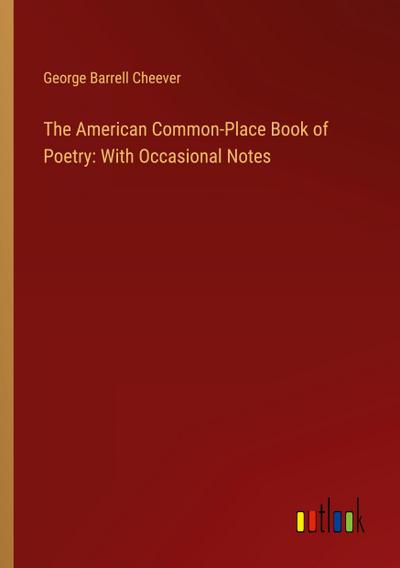 The American Common-Place Book of Poetry: With Occasional Notes