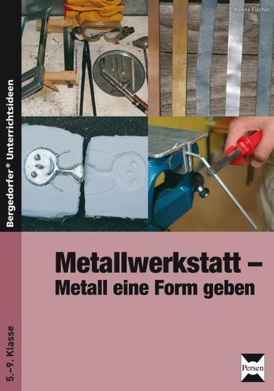 Metallwerkstatt - Metall eine Form geben