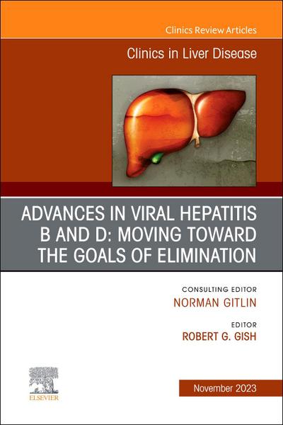 Advances in Viral Hepatitis B and D: Moving Toward the Goals of Elimination., an Issue of Clinics in Liver Disease