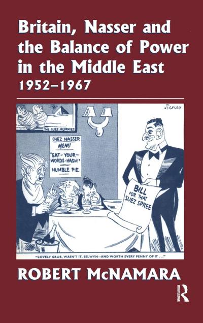 Britain, Nasser and the Balance of Power in the Middle East, 1952-1977