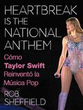 Heartbreak is the National Anthem. Cómo Taylor Swift reinventó la música pop