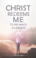Christ Redeems Me To His Image and Likeness
