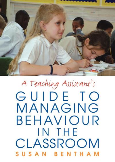 A Teaching Assistant’s Guide to Managing Behaviour in the Classroom