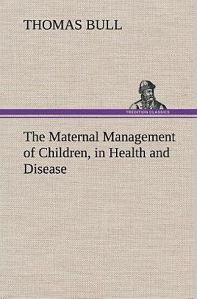The Maternal Management of Children, in Health and Disease