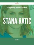 57 Enlightening Awesome Facts About Stana Katic