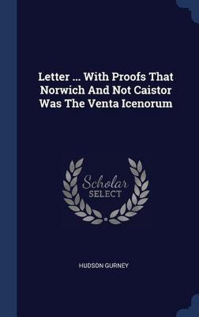Letter ... With Proofs That Norwich And Not Caistor Was The Venta Icenorum
