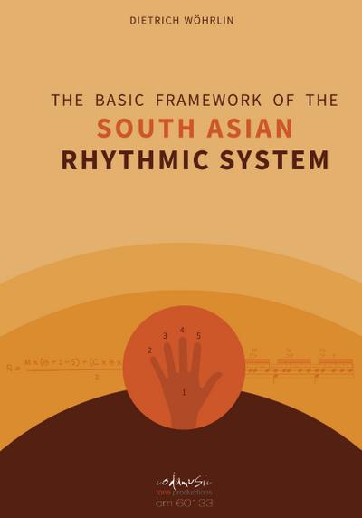 THE BASIC FRAMEWORK OF THE SOUTH ASIAN RHYTHMIC SYSTEM