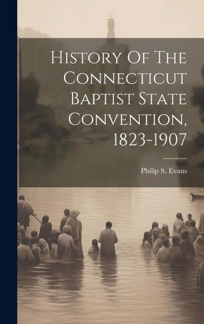 History Of The Connecticut Baptist State Convention, 1823-1907