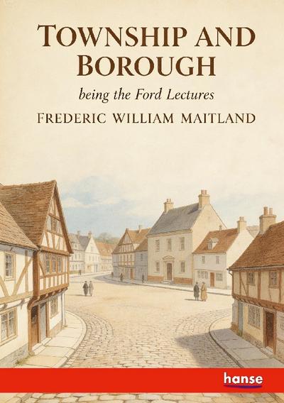 Township and Borough being the Ford Lectures