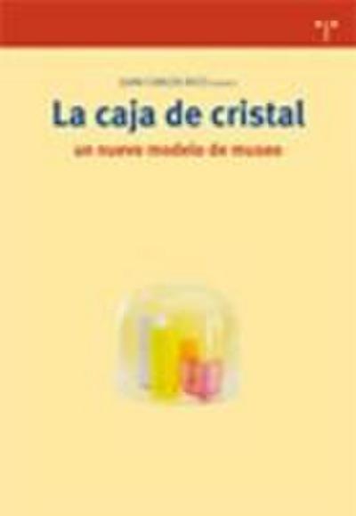 La caja de cristal : un nuevo modelo de museo