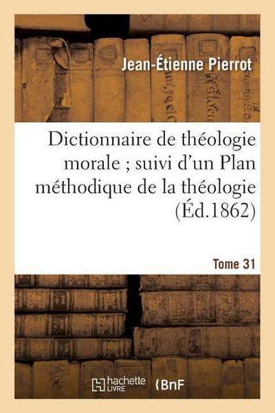 Dictionnaire de Théologie Morale. Tome 31