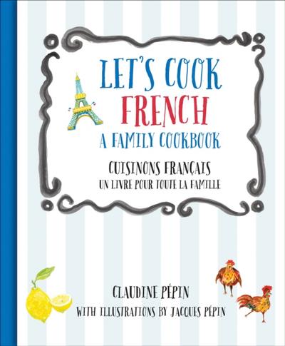 Let’s Cook French, A Family Cookbook