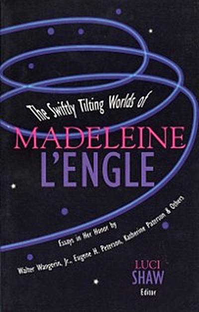 Swiftly Tilting Worlds of Madeleine L’Engle