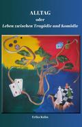 Alltag oder Leben zwischen Tragödie und Komödie
