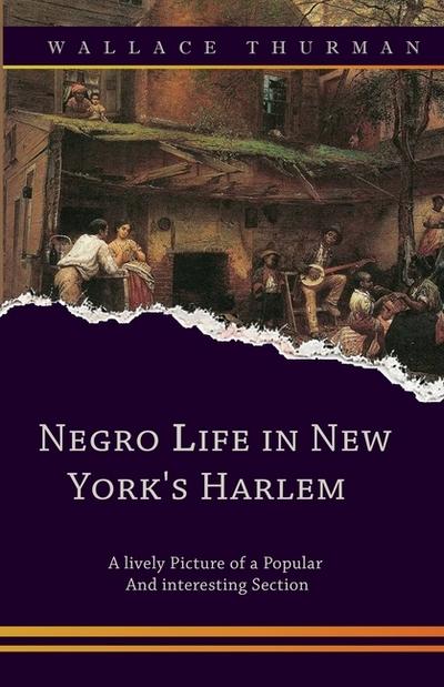 Negro life in New York’s Harlem A lively picture of a popular and interesting section