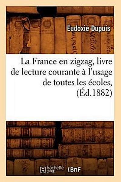 La France En Zigzag, Livre de Lecture Courante À l’Usage de Toutes Les Écoles, (Éd.1882)
