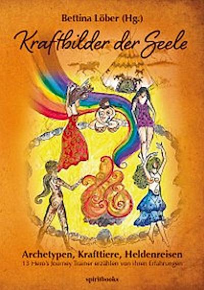 Kraftbilder der Seele - Archetypen, Krafttiere, Heldenreisen