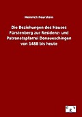 Die Beziehungen des Hauses Fürstenberg zur Residenz- und Patronatspfarrei Donaueschingen von 1488 bis heute