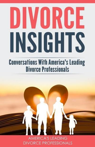 Divorce Insights: Conversations With America’s Leading Divorce Professionals