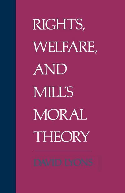 Rights, Welfare, and Mill’s Moral Theory