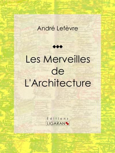 Les merveilles de l’’architecture