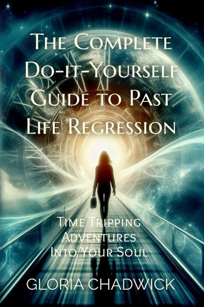 The Complete Do-it-Yourself Guide to Past Life Regression (Echoes of Time, #2)