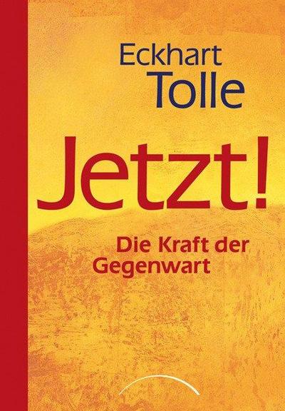 Tolle, E: Jetzt! Die Kraft der Gegenwart