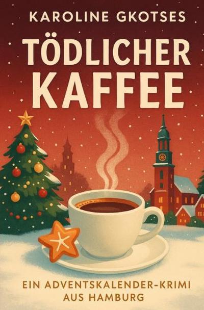 Tödlicher Kaffee Ein Adventskalender-Krimi aus Hamburg