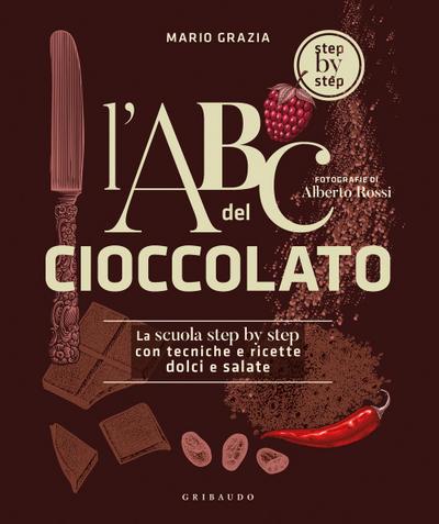 L’ ABC del cioccolato. La scuola step by step con tecniche e ricette dolci e salate