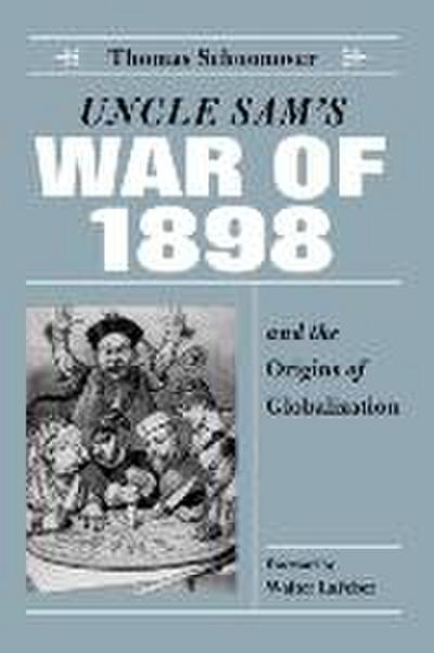 Uncle Sam’s War of 1898 and the Origins of Globalization