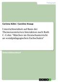 Unterrichtseinheit auf Basis der Themenzentrierten Interaktion nach Ruth C. Cohn: "Märchen im Deutschunterricht an sozialpädagogischen Fachschulen"