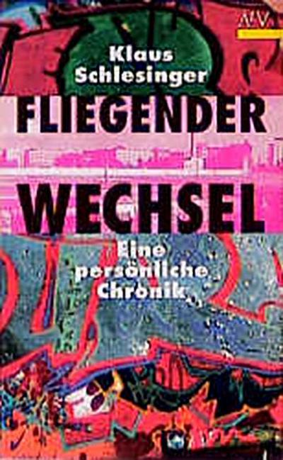 Fliegender Wechsel: Eine persönliche Chronik - Klaus Schlesinger