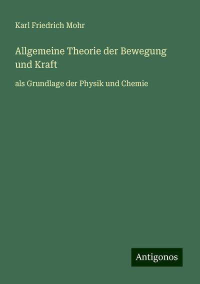 Mohr, K: Allgemeine Theorie der Bewegung und Kraft