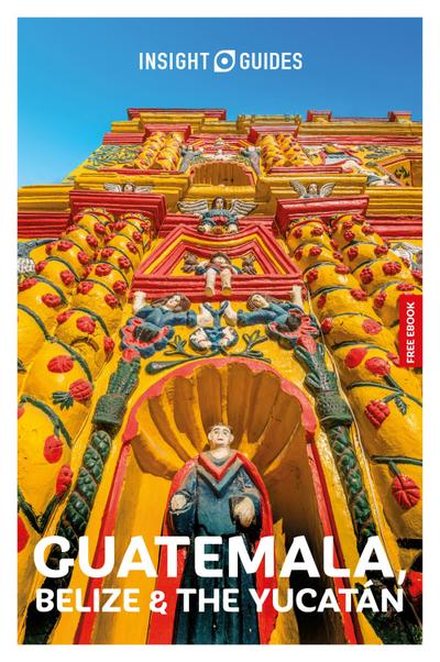 Insight Guides Guatemala, Belize and the Yucatan: Travel Guide with eBook