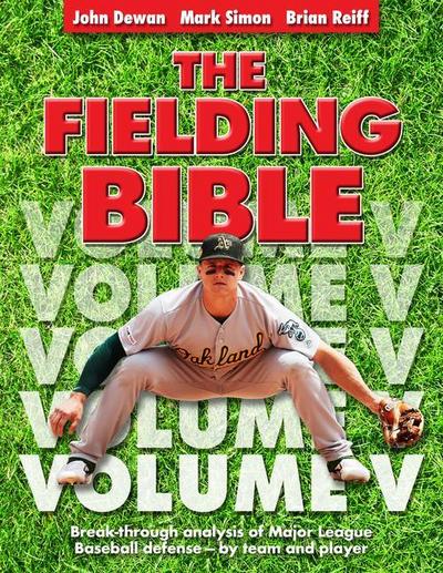 The Fielding Bible, Volume V: Breakthrough Analysis of Major League Defense--By Team and Player (Volume V) (Volume V)