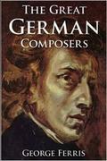 Great German Composers - George Ferris