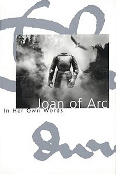 Joan of Arc: In Her Own Words
