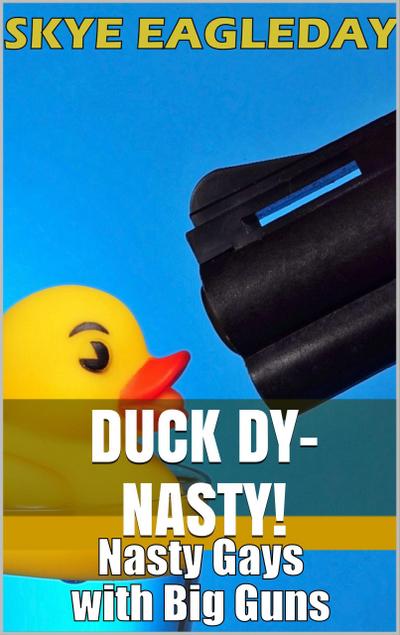 Duck Dy-Nasty! (Nasty Gays with Big Guns)