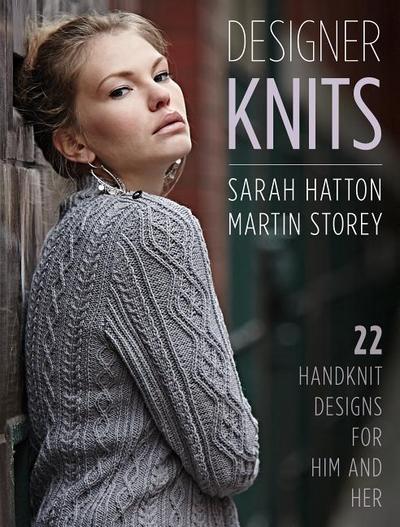 Designer Knits: Sarah Hatton & Martin Storey: 22 Handknit Designs for Him & Her