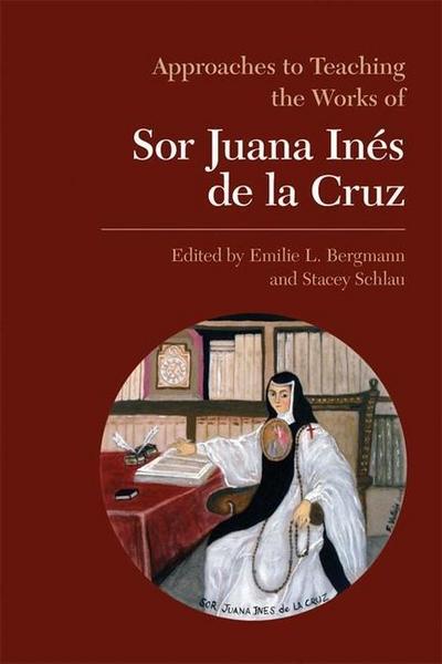 Approaches to Teaching the Works of Sor Juana Inés de la Cruz