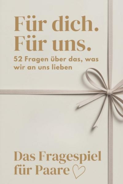 Das Fragespiel für Paare "Für Dich, Für Uns - 52 Fragen über das, was wir an uns lieben"