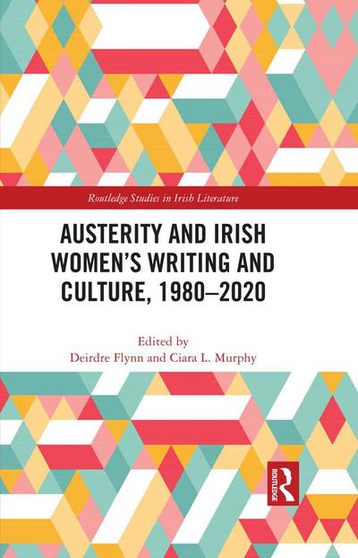 Austerity and Irish Women’s Writing and Culture, 1980-2020