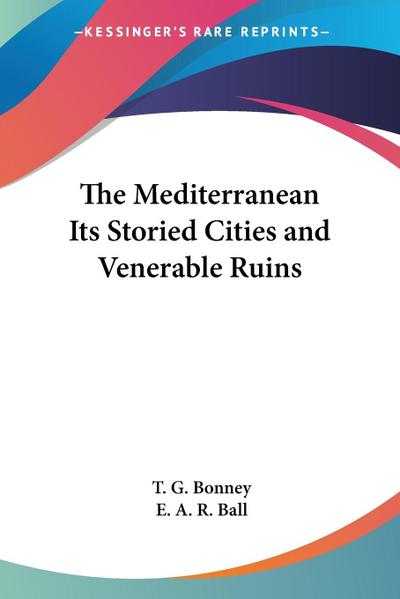 The Mediterranean Its Storied Cities and Venerable Ruins