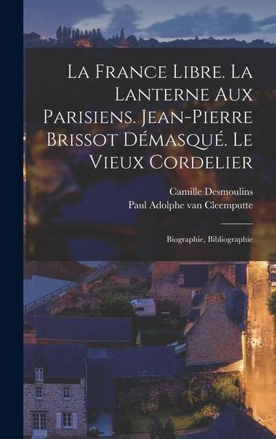 La France Libre. La Lanterne Aux Parisiens. Jean-pierre Brissot Démasqué. Le Vieux Cordelier