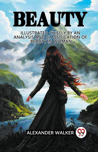 Beauty Illustrated Chiefly By An Analysis And Classification Of Beauty In Woman