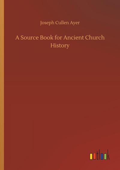 A Source Book for Ancient Church History