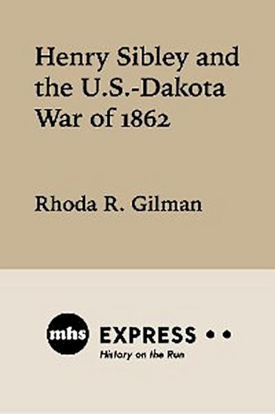 Henry Sibley and the U. S.-Dakota War of 1862 (eBook, EPUB) - Rhoda R. Gilman