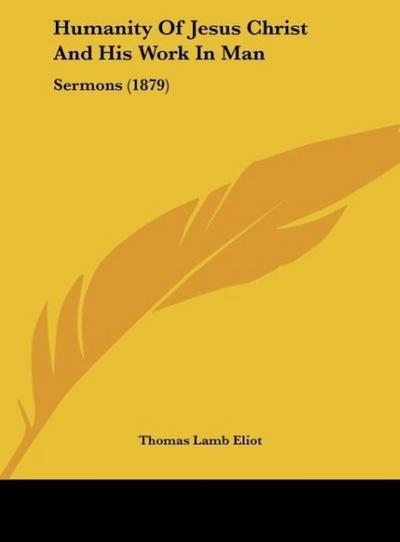 Humanity Of Jesus Christ And His Work In Man - Thomas Lamb Eliot